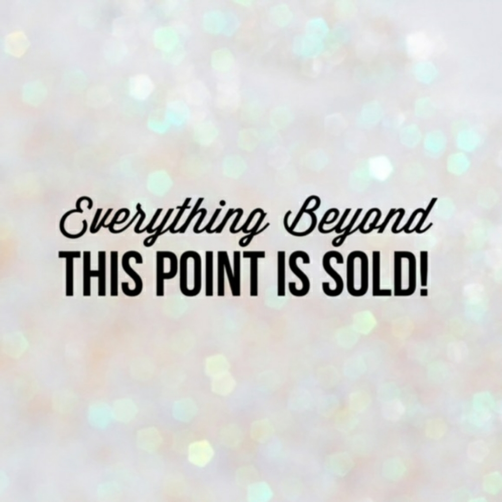 Everything beyond this point is sold!